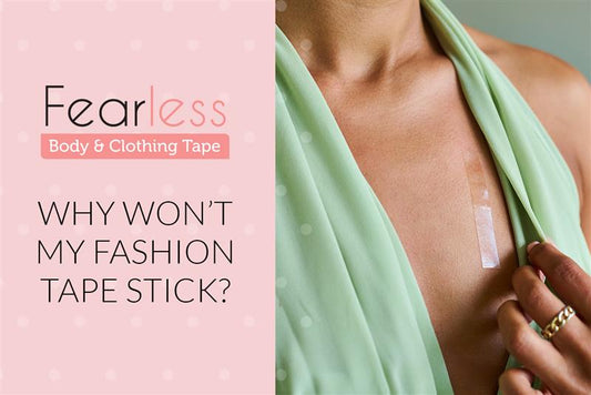 Fearless Tape blog graphic - why won't my fashion tape stick?